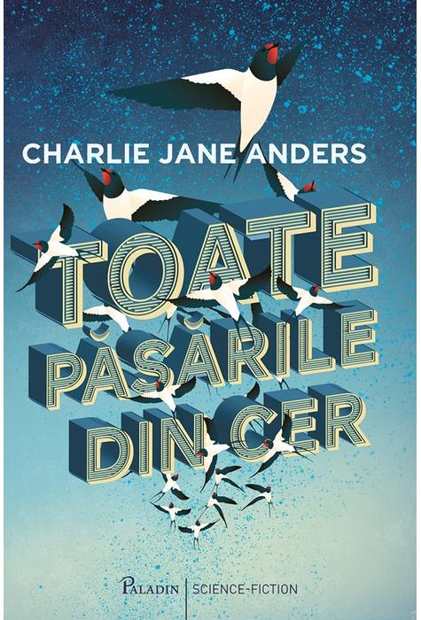 Reducere 50% - Toate pasarile din cer | Charlie Jane Anders 1 Toate pasarile din cer | Charlie Jane Anders