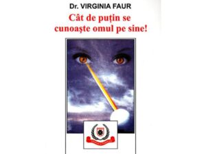 Cat de putin se cunoaste omul pe sine &ndash; Virginia Faur