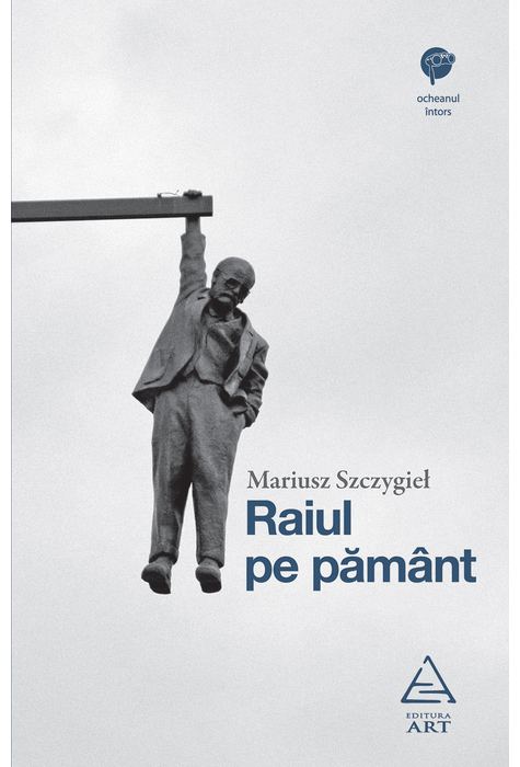 Reducere 50% - Raiul pe pamant | Mariusz Szczygiel 1 Raiul pe pamant | Mariusz Szczygiel