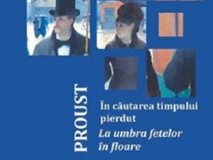 In cautarea timpului pierdut. La umbra fetelor in floare | Marcel Proust