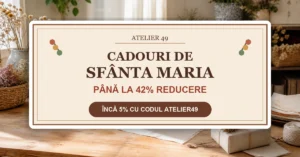 Atelier49: cadouri de Sfânta Maria cu până la 42% reducere